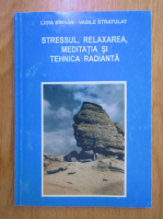 Lidia Birsan - Stressul, relaxarea, meditatia si tehnica radianta