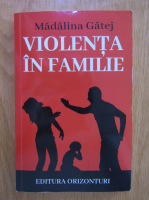 Madalina Gatej - Violenta in familie