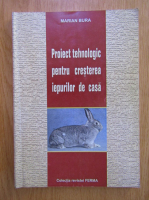 Anticariat: Marian Bura - Proiect tehnologic pentru cresterea iepurilor de casa