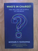Michael S. Gazzaniga - Who's in Charge? Free Will and the Science of the Brain