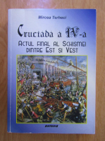 Mircea Terheci - Cruciada a IV-a. Actul final al schismei dintre Est si Vest
