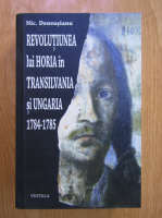 Nicolae Densusianu - Revolutiunea lui Horia in Transilvania si Ungaria, 1784-1785