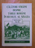 Paul Cernovodeanu - Calatori straini despre Tarile Romane in secolului al XIX-lea (volumul 3)