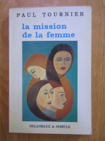 Anticariat: Paul Tournier - La mission de la femme