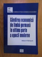 Robert Paiusan - Gandirea economica de limba germana in ultima parte a epocii moderne