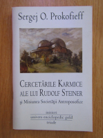 Sergej O. Prokofieff - Cercetarile karmice ale lui Rudolf Steiner si misiunea Societatii antroposofice