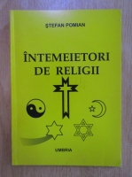 Stefan Pomian - Intemeietori de religii