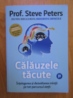 Anticariat: Steve Peters - Calauzele tacute. Intelegerea si dezvoltarea mintii pe tot parcursul vietii