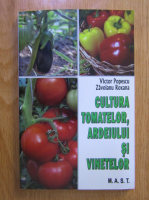 Victor Popescu - Cultura tomatelor, ardeiului si vinetelor