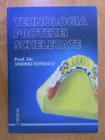 Andrei Ionescu - Tehnologia protezei scheletate