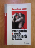 Balazs Imre Jozsef - Avangarda in literatura maghiara din Romania