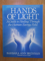Barbara Ann Brennan - Hands of Light. A Guide to Healing Through the Human Energy Field