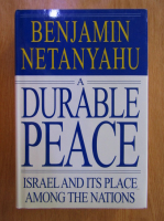 Benjamin Netanyahu - A Durable Peace. Israel and Its Place Among the Nations