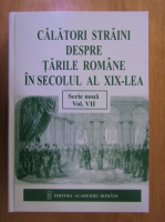 Calatori straini despre Tarile Romane in secolul al XIX-lea (volumul 7)