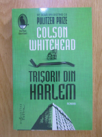 Colson Whitehead - Trisorii din Harlem