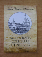 Anticariat: Corina Voicu - Monografia Colegiului Tehnic Aiud