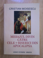 Cristian Moisescu - Mesajul divin catre cele 7 biserici dn apocalipsa