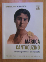 Dan Silviu Boerescu - Maruca Cantacuzino. Drama printesei blestemate