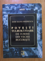 Anticariat: Dan Silviu Boerescu - Povesti tulburatoare de iubire din vechii Bucuresti
