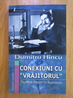 Anticariat: Dumitru Hincu - Conexiuni cu vrajitorul. Thomas Mann in Romania
