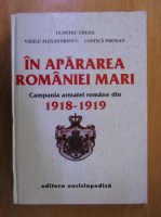 Anticariat: Dumitru Preda - In apararea Romaniei Mari. Campania armatei romane din 1918-1919