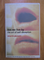 Eduardo Giannetti - Lies We Live By the Art of Self Deception