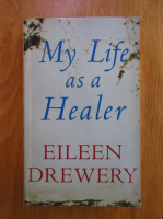 Eileen Drewery - My Life As A Healer