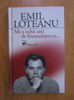 Emil Loteanu - Mi-s ochii arsi de frumusetea ta...