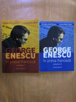 Georgeta Aneta Bacioiu - George Enescu in presa franceza (2 volume)