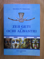 Gheorghe Grigore - Zeii geti cu ochi albastri