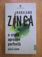 Haralamb Zinca - O crima aproape perfecta