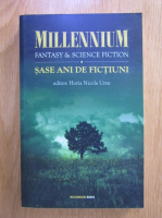 Horia Nicola Ursu - Millennium. Fantasy and Science Fiction, volumul 2. Sase ani de fictiuni