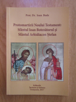 Anticariat: Ioan Bude - Protomartirii Noului Testament. Sfantul Ioan Botezatorul si Sfantul Arhidiacon Stefan