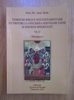 Ioan Bude - Temeiuri biblice noutestamentare cu privire la oficierea sfintelor taine si ierurgii bisericesti (volumul 2)