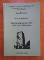 Ioan Hategan - Ghid monografic. Bibliografia monografiilor de localitati banatene