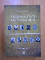 Ioan Ionescu - Personalitati ale Banatului