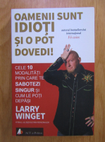 Larry Winget - Oamenii sunt idioti si o pot dovedi!