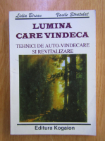 Lidia Birsan - Lumina care vindeca. Tehnici de auto-vindecare si revitalizare