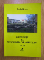 Liviu Groza - Contributii la monografia Caransebesului (volumul 3)