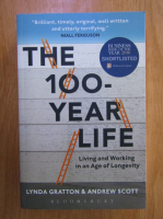 Lynda Gratton - The 100 Year Life. Living and Working on an Age of Longevity