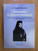 Magda Manolache - Arhimandritul dr. Chesarie Gheorghescu