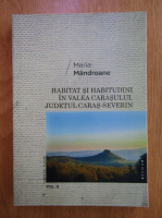Maria Mandroane - Habitat si habitudini in Valea Carasului, judetul Caras-Severin