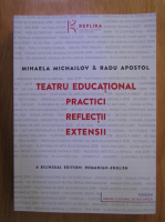 Mihaela Michailov - Teatru educational. Practici, reflectii, extensii (editie bilingva)