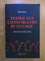 Mihai Manea - Teorii ale conspiratiei in istorie. O incercare de analiza istorica