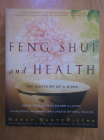 Anticariat: Nancy Santopietro - Feng Shui and Health. The Anatomy of a Home