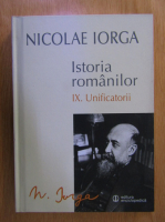 Nicolae Iorga - Istoria romanilor, volumul 9. Unificatorii