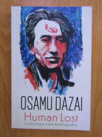 Osamu Dazai - Human Lost si alte proze scurte autobiografice
