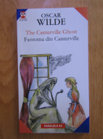 Oscar Wilde - The Canterville ghost. Fantoma din Canterville (editie bilingva)