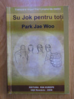 Park Jae Woo - Su Jok pentru toti
