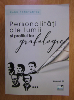Radu Constantin - Personalitati ale lumii si profilul lor grafologic (volumul 3)
